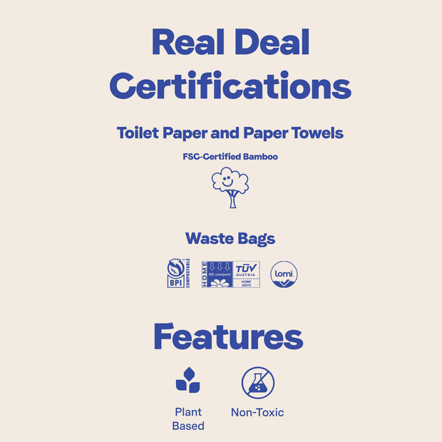 Repurpose Everyday Green Bundle Toilet Paper, Paper Towels, Waste Bags, Real Deal Certifications such as FSC-Certified Bamboo, BPI Compostable, TUV Home, Lomi Approved and Key Features: Plant Based, Non-Toxic 